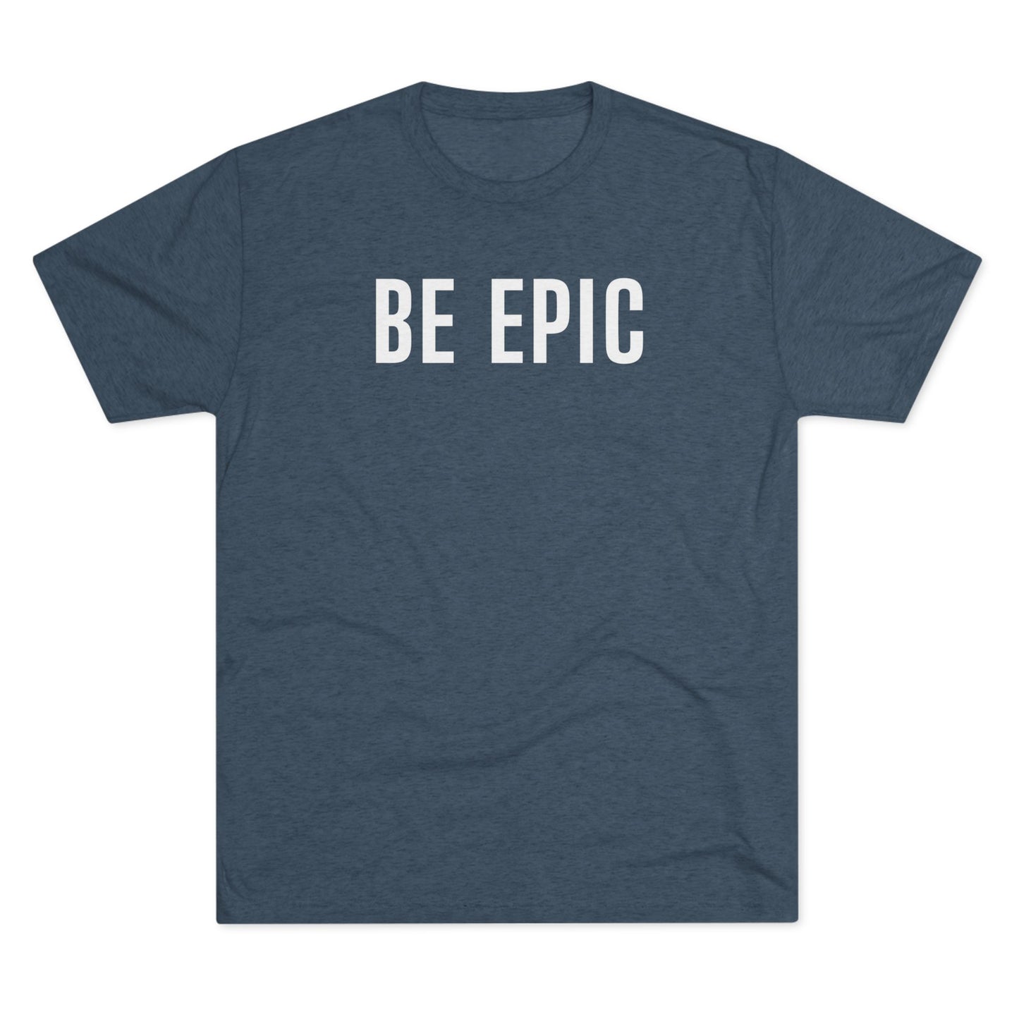 BE EPIC - Tri-Blend Crew Tee (White Logo)