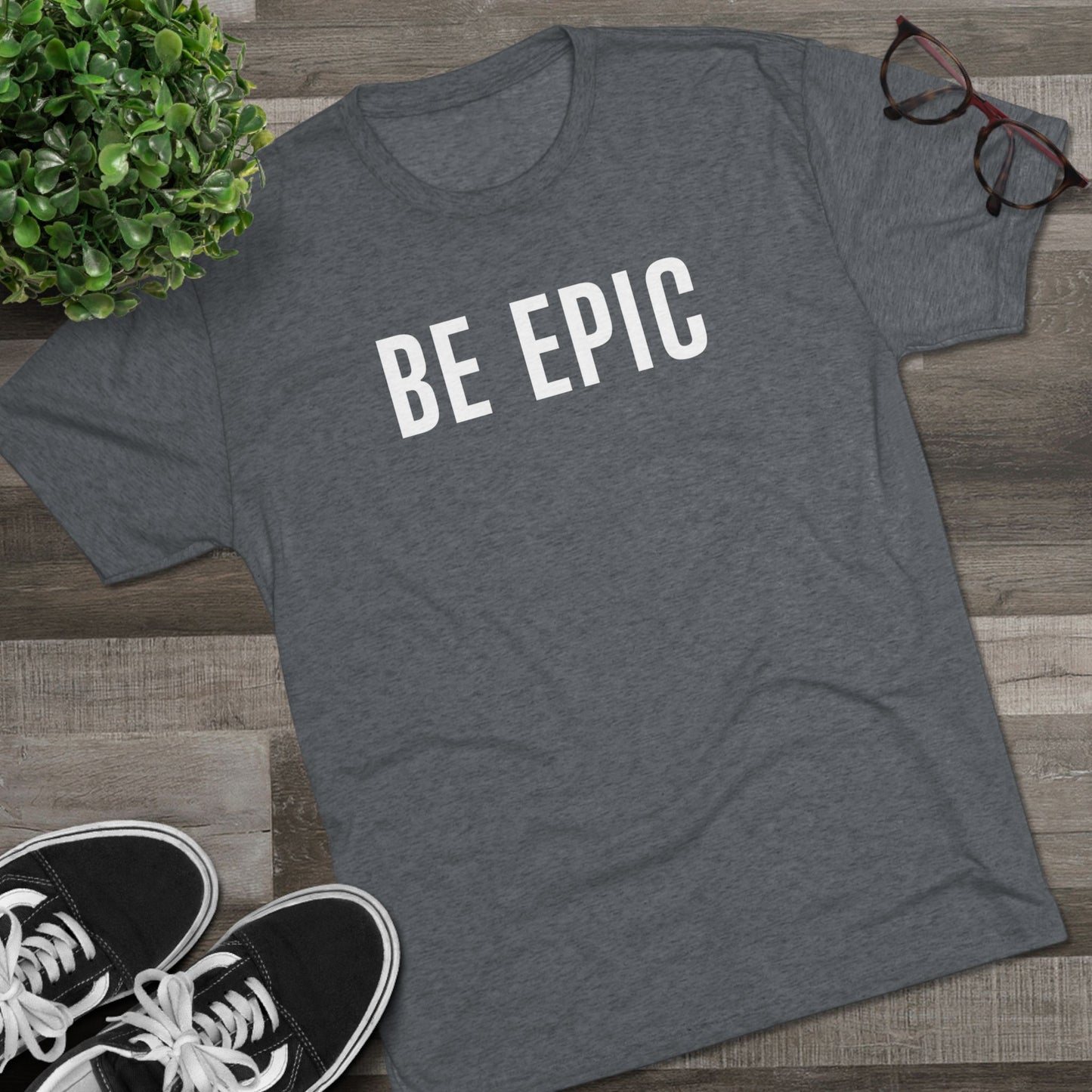 BE EPIC - Tri-Blend Crew Tee (White Logo)