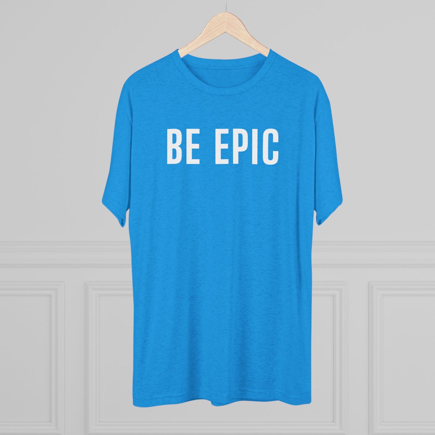 BE EPIC - Tri-Blend Crew Tee (White Logo)