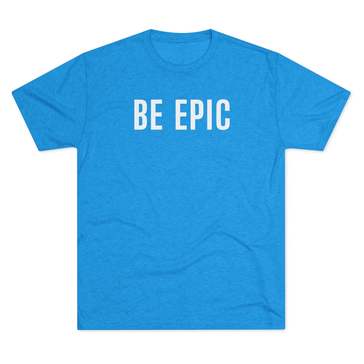 BE EPIC - Tri-Blend Crew Tee (White Logo)