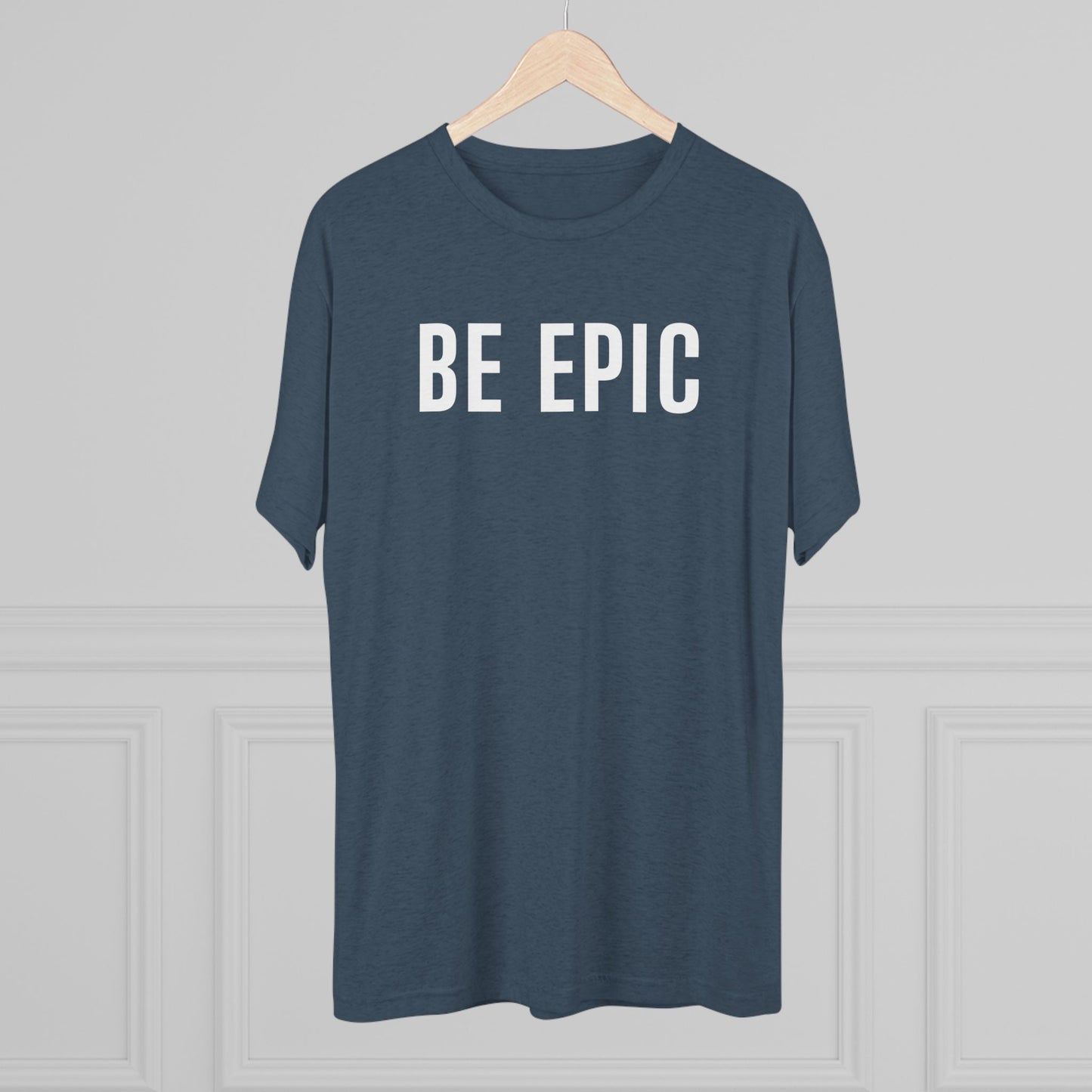 BE EPIC - Tri-Blend Crew Tee (White Logo)