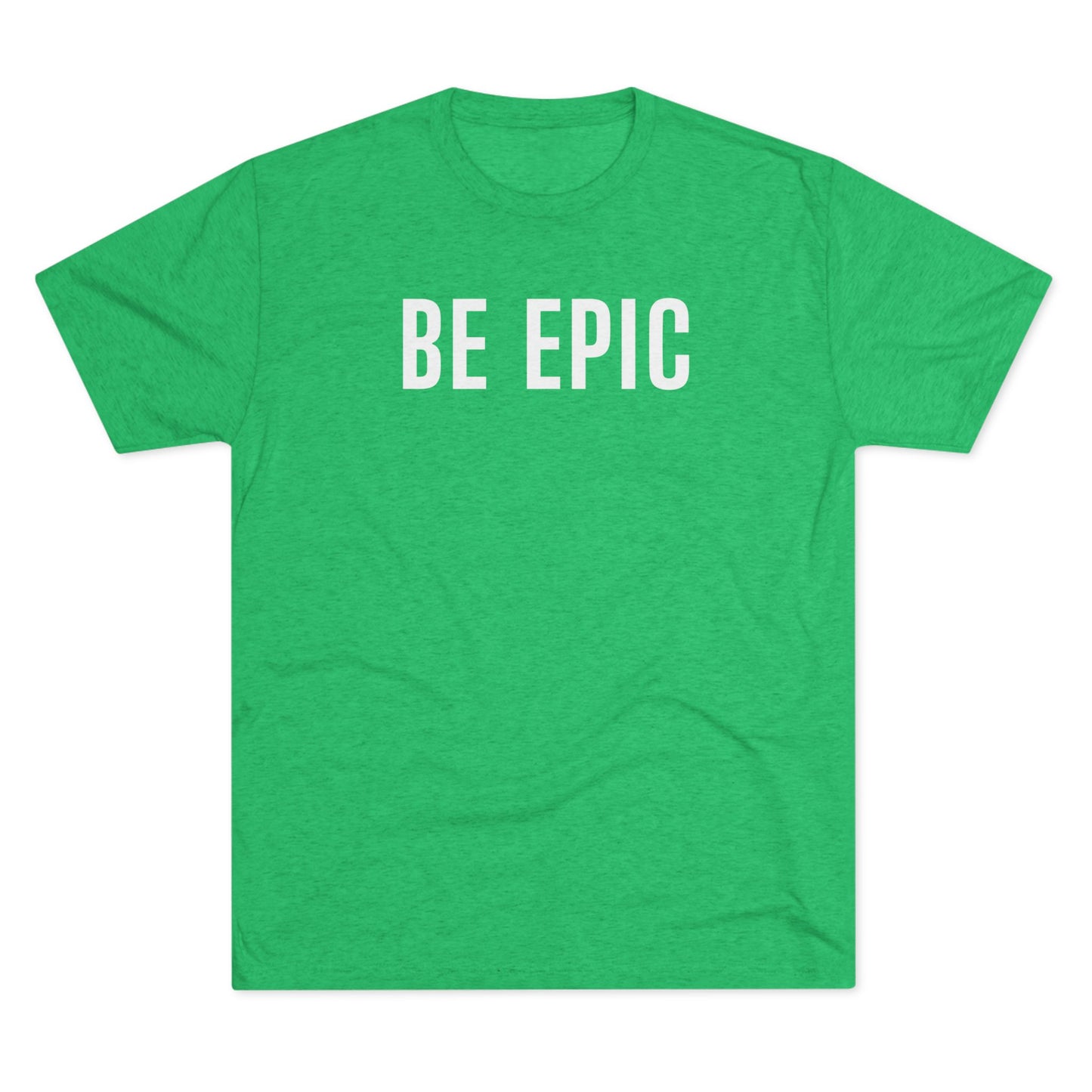 BE EPIC - Tri-Blend Crew Tee (White Logo)